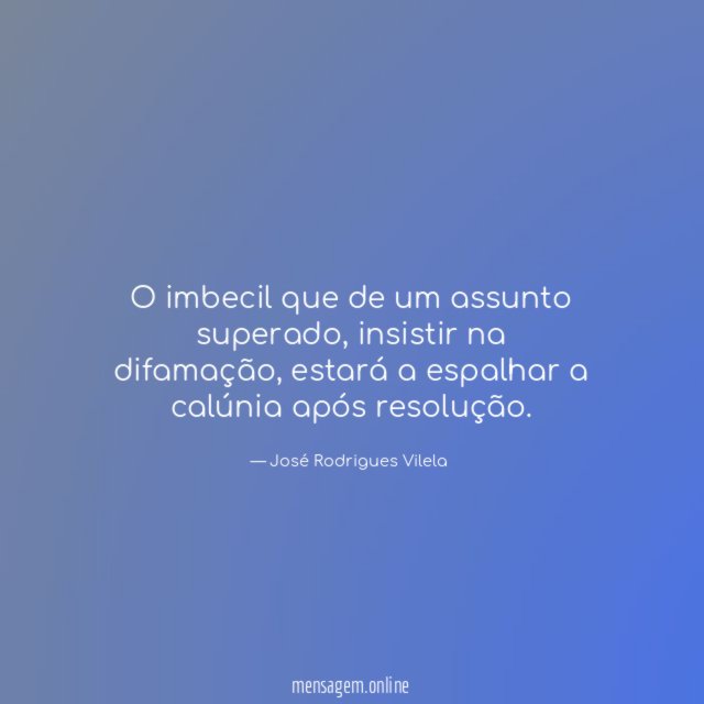 O imbecil que de um assunto superado
