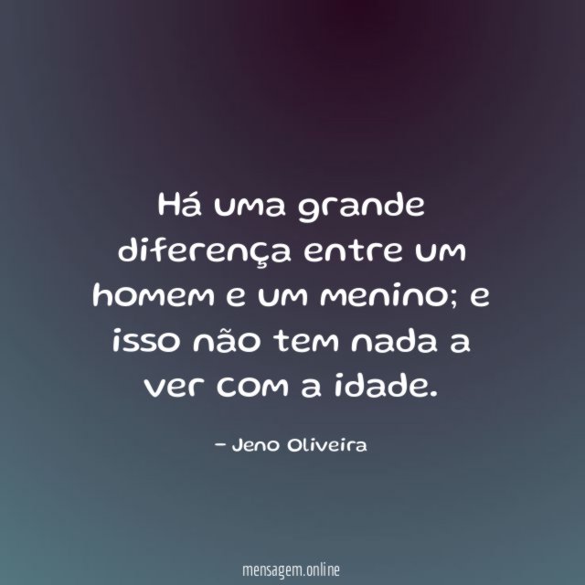 Há uma grande diferença entre um homem e um menino