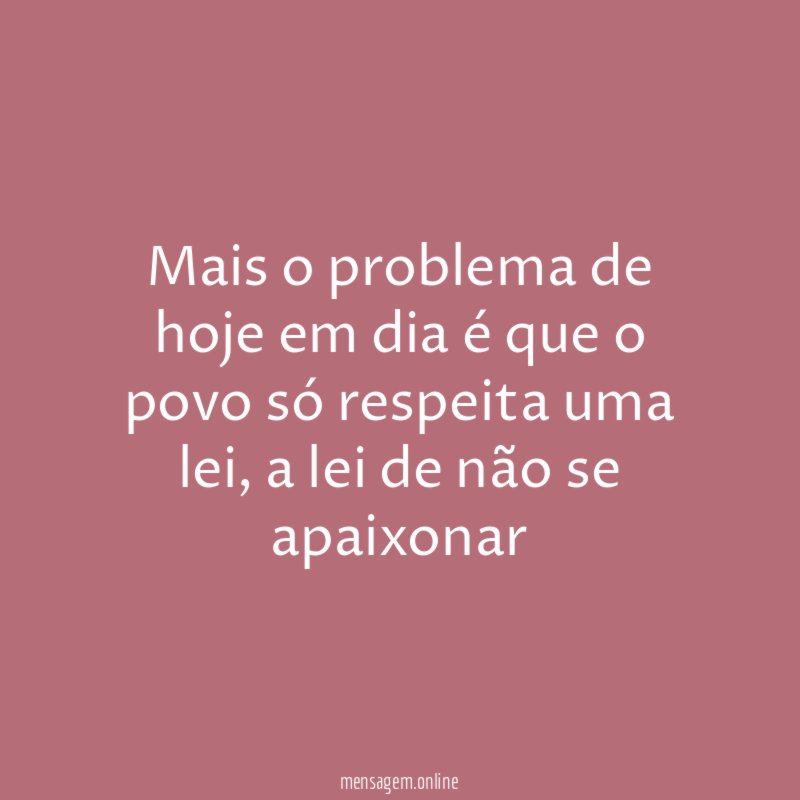Mais o problema de hoje em dia é