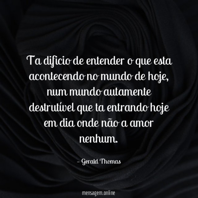 Ta dificio de entender o que esta acontecendo no mundo de hoje