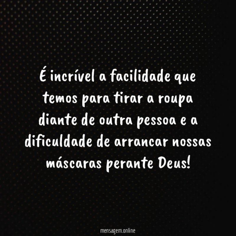 É incrível a facilidade que temos para tirar