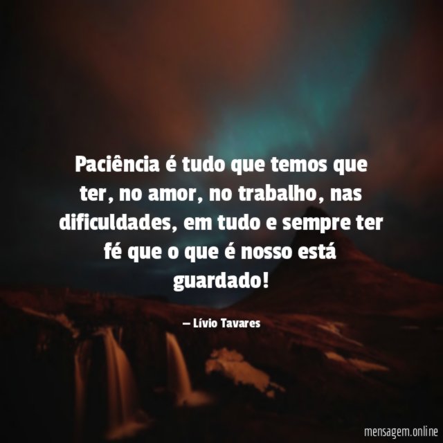 Paciência é tudo que temos que ter