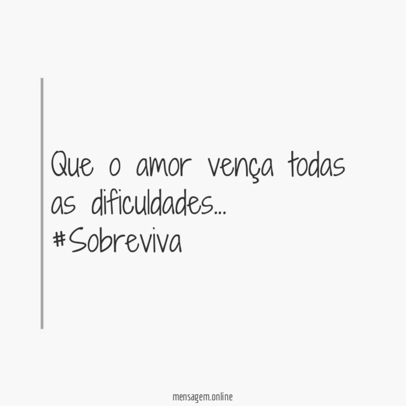 Que o amor vença todas as dificuldades