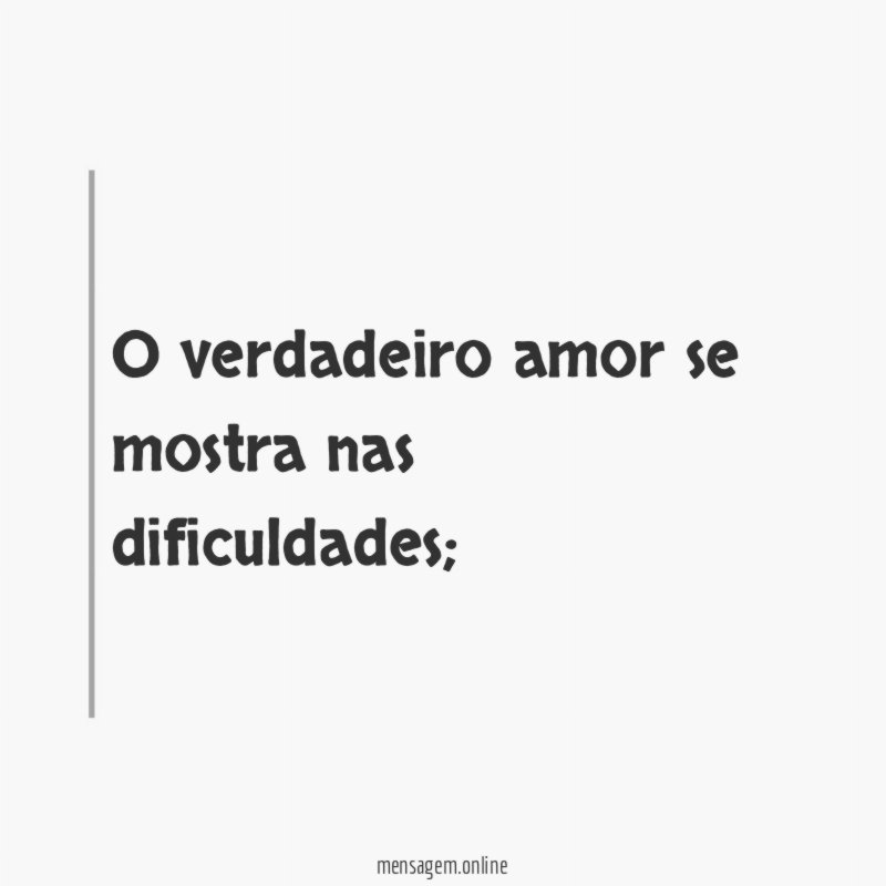 O verdadeiro amor se mostra nas dificuldades