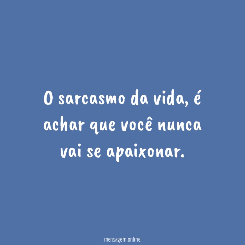 O sarcasmo da vida