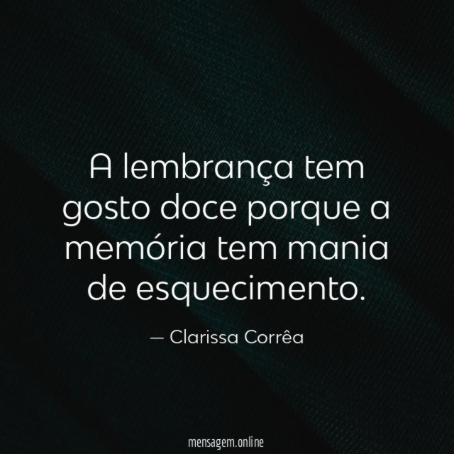 A lembrança tem gosto doce porque a memória
