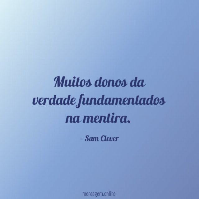 Muitos donos da verdade fundamentados na mentira