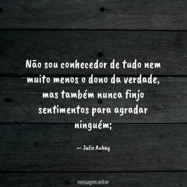 Não sou conhecedor de tudo nem muito menos