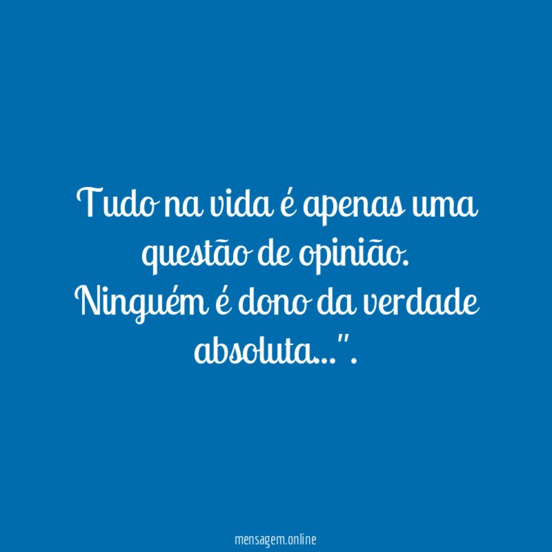 Tudo na vida é apenas uma questão de opinião