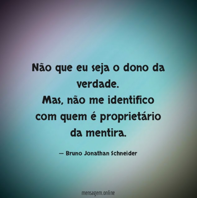 Não que eu seja o dono da verdade