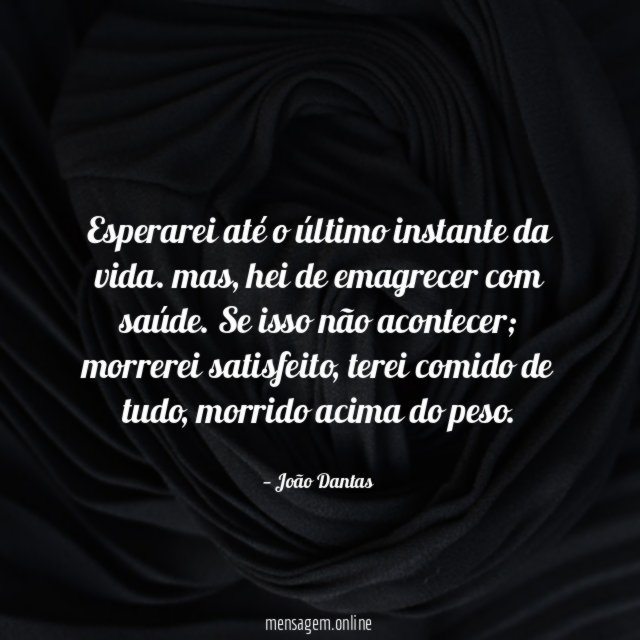 Esperarei até o último instante da vida