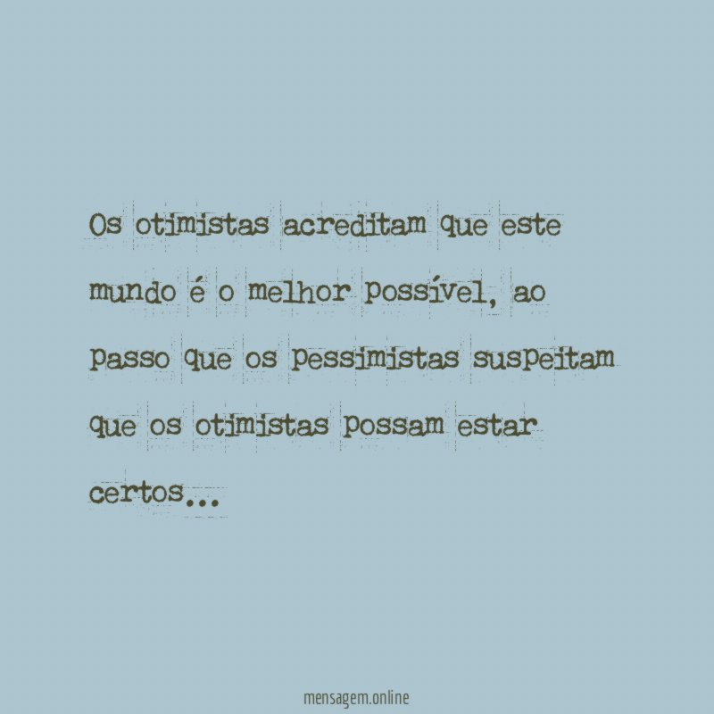 Os otimistas acreditam que este mundo é o melhor possível