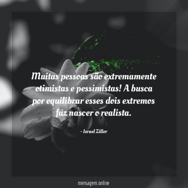 Muitas pessoas são extremamente otimistas e pessimistas