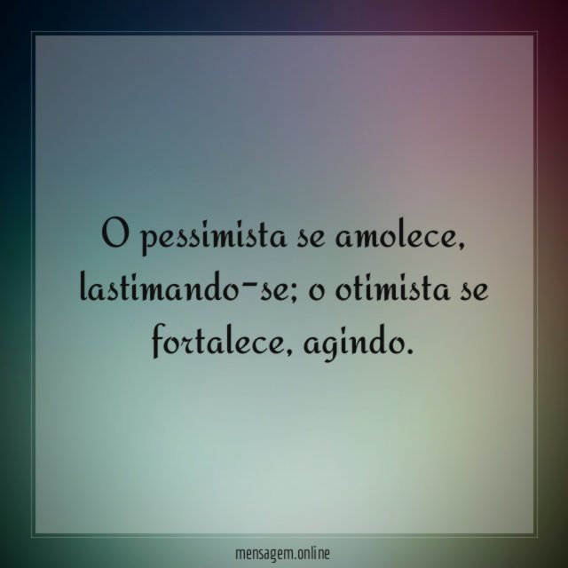 O pessimista se amolece
