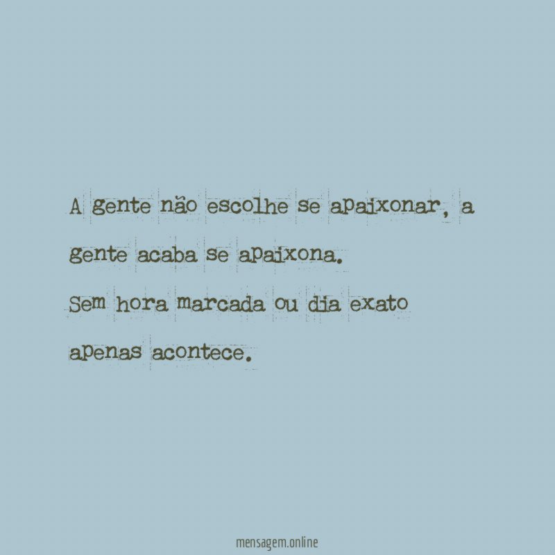 A gente não escolhe se apaixonar