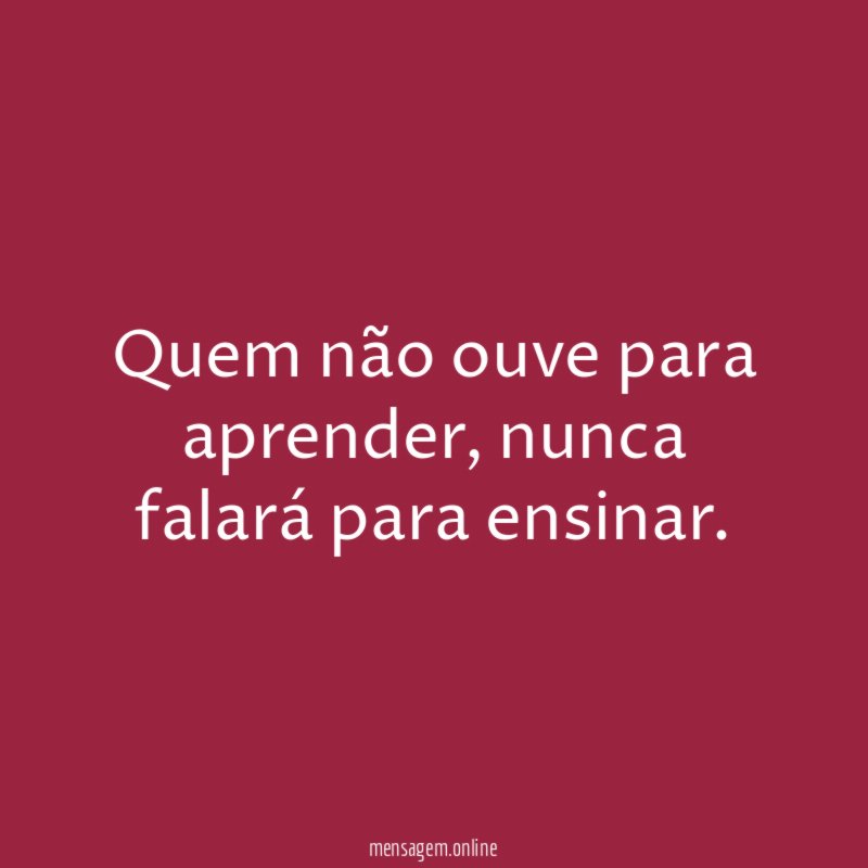 Quem não ouve para aprender