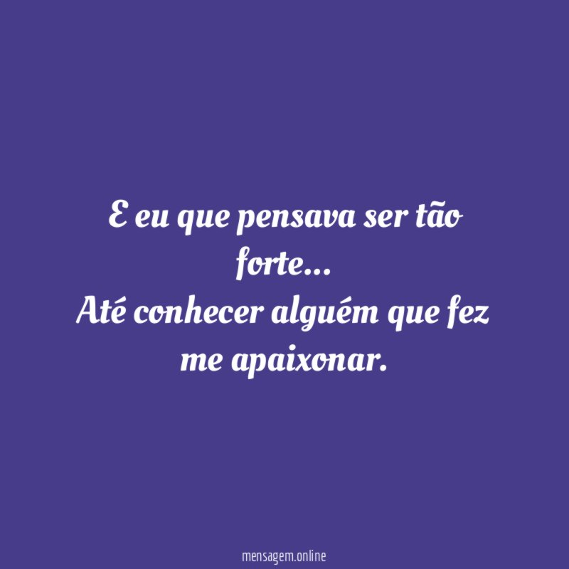 E eu que pensava ser tão forte