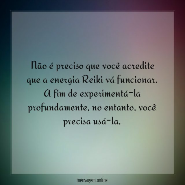 Não é preciso que você acredite que a energia Reiki vá funcionar