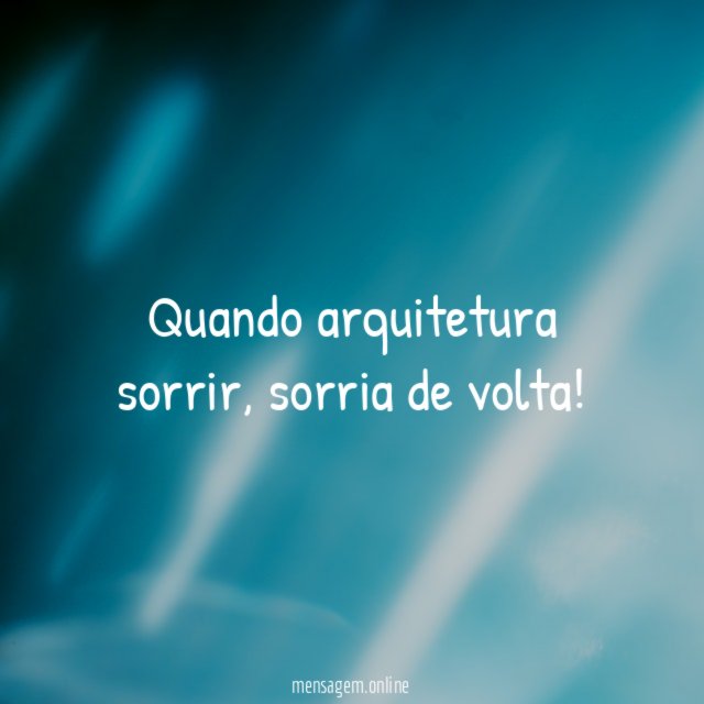 Quando arquitetura sorrir