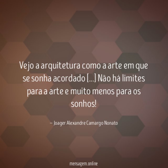 Vejo a arquitetura como a arte em que se sonha acordado [