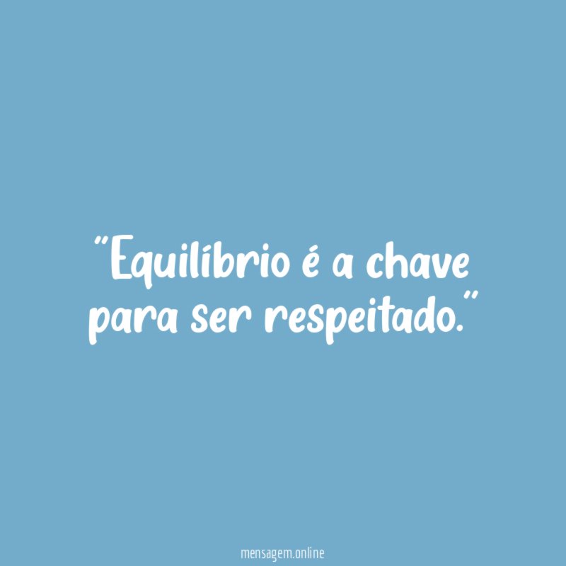 'Equilíbrio é a chave para ser respeitado