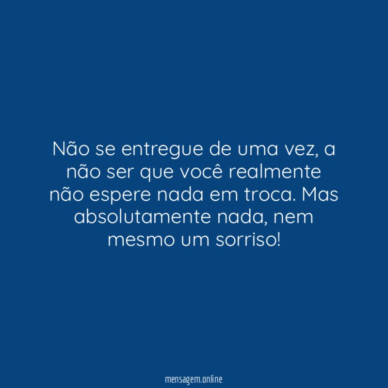 Não se entregue de uma vez