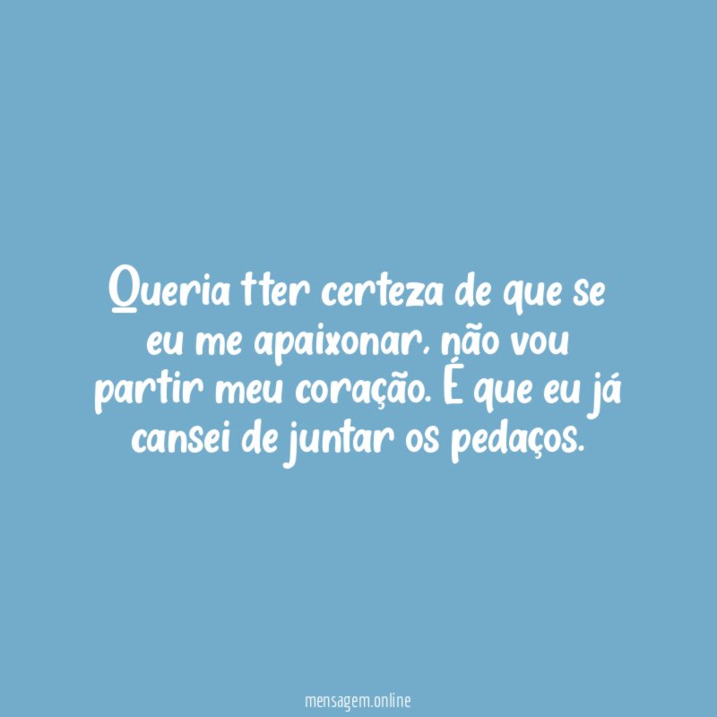 Queria tter certeza de que se eu me apaixonar