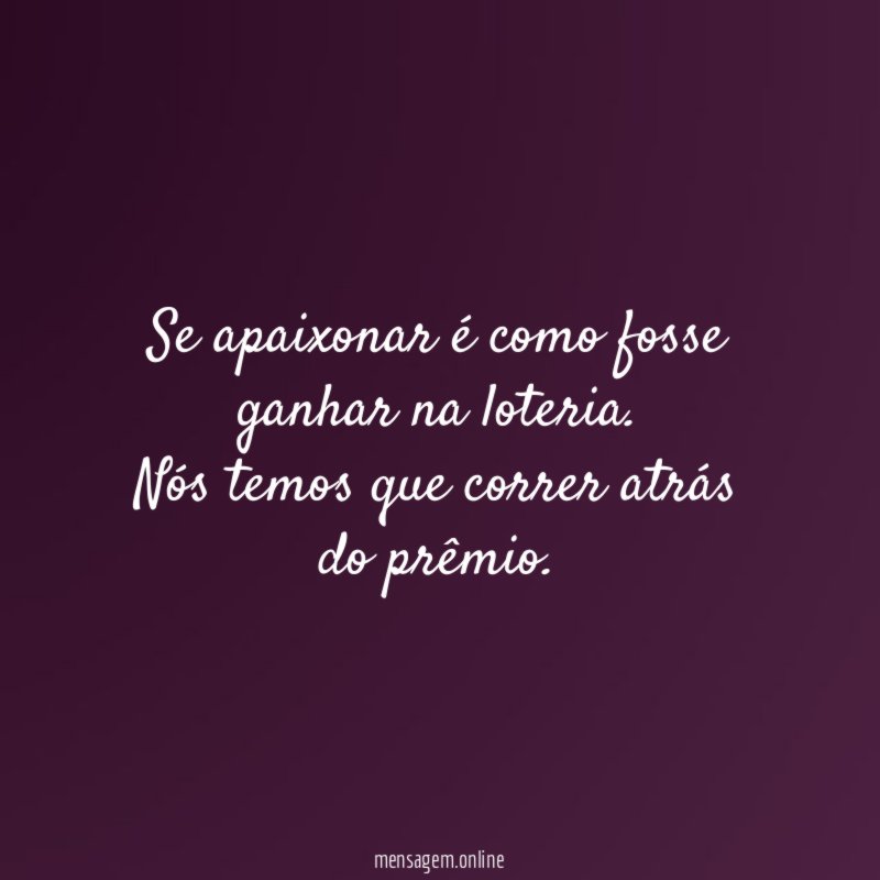 Se apaixonar é como fosse ganhar na loteria
