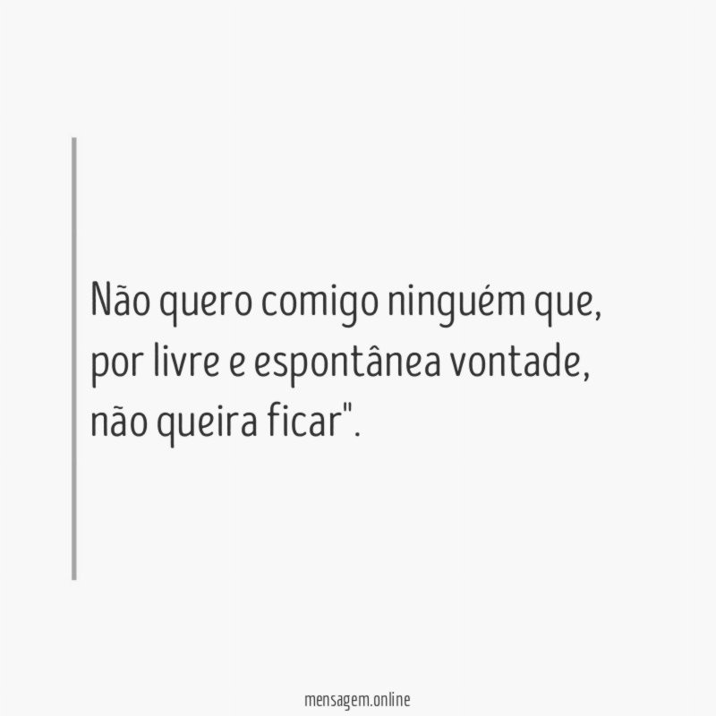 Não quero comigo ninguém que