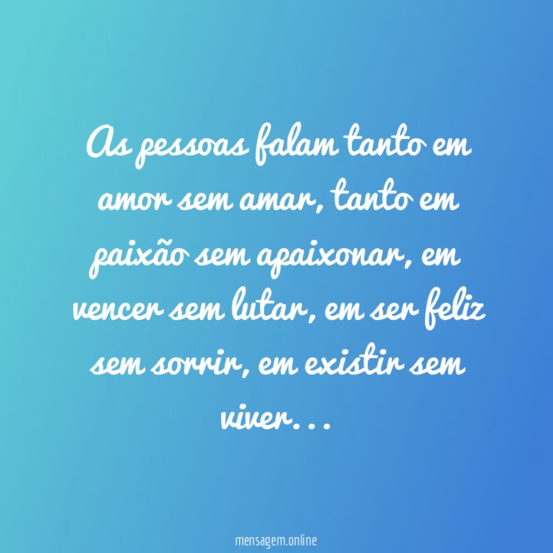 As pessoas falam tanto em amor sem amar