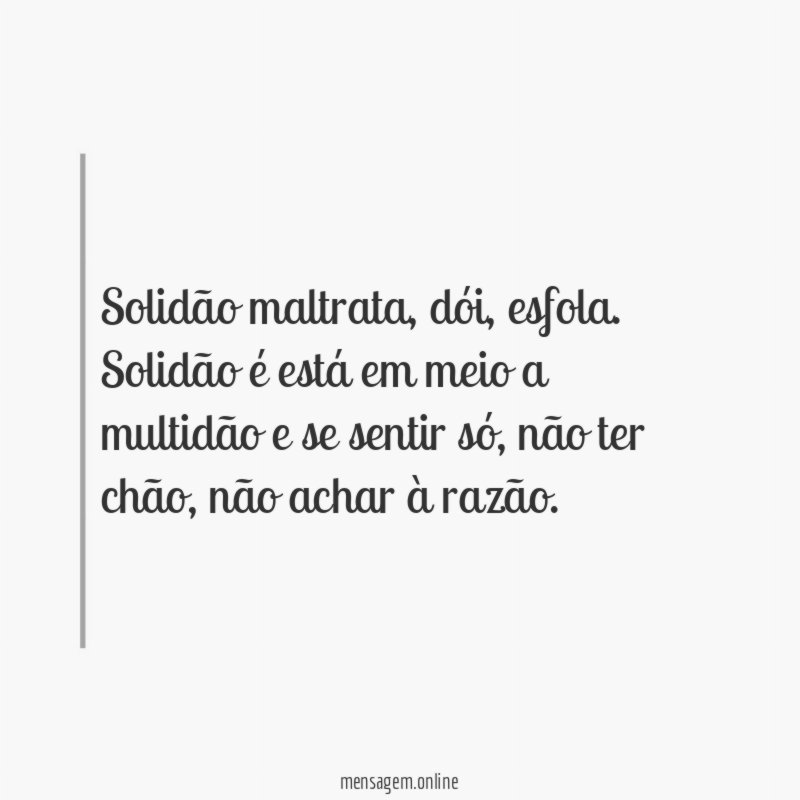 Solidão maltrata