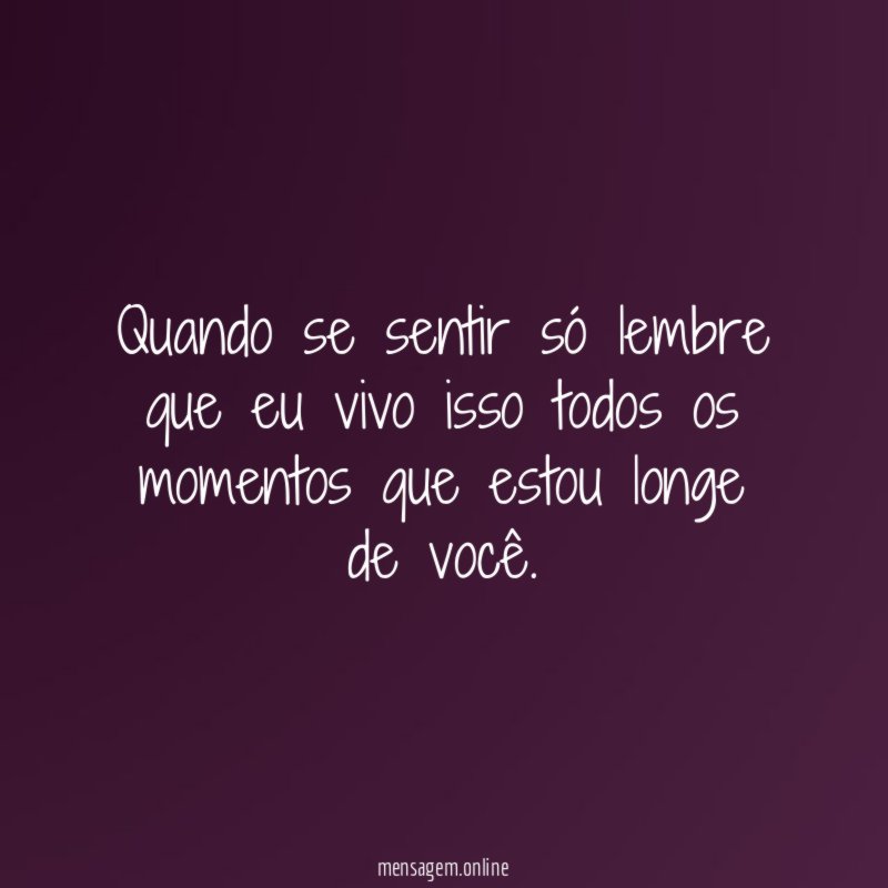 Quando se sentir só lembre que eu vivo