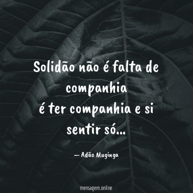 solidão não é falta de companhia é ter companhia