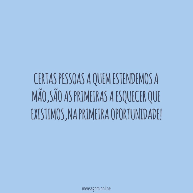 Certas pessoas a quem estendemos a mão