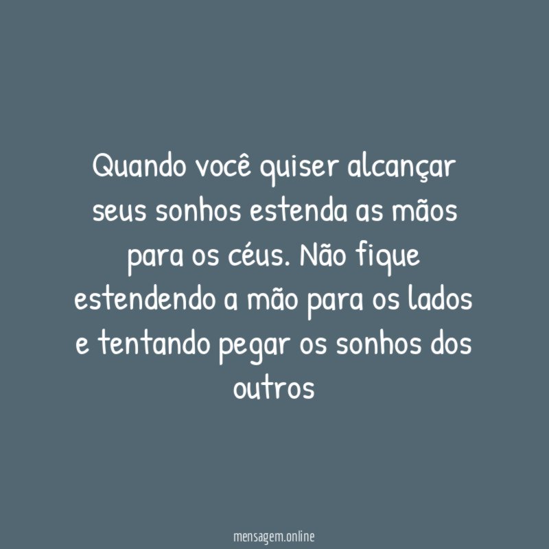 Quando você quiser alcançar seus sonhos estenda as