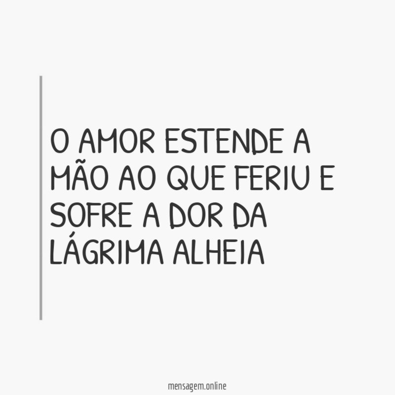 O AMOR ESTENDE A MÃO AO QUE FERIU