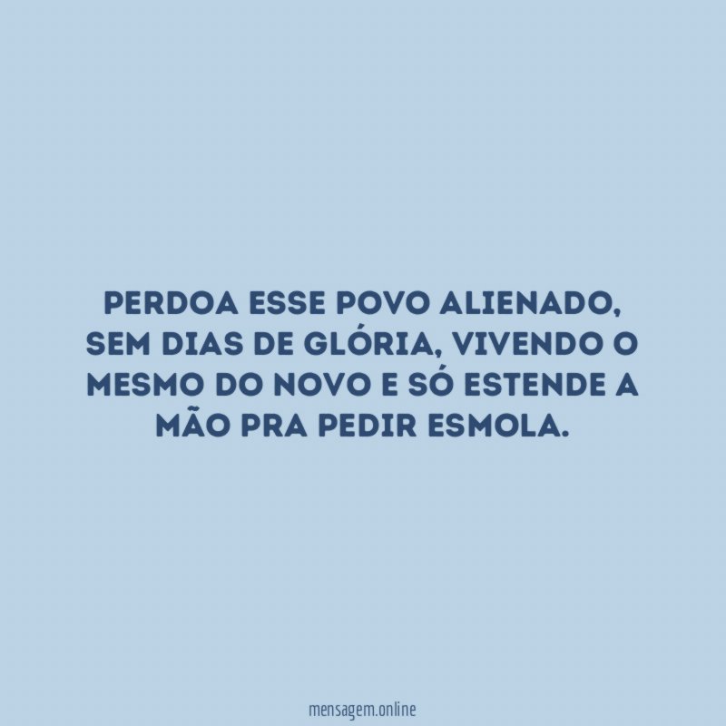 Perdoa esse povo alienado