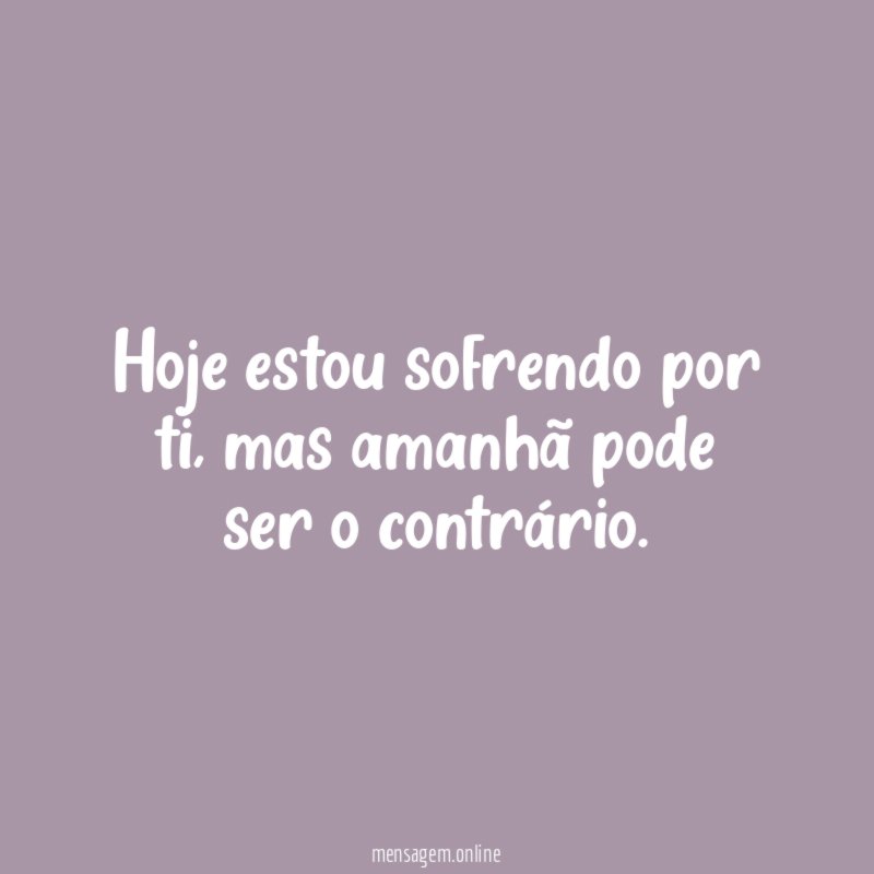 Hoje estou sofrendo por ti