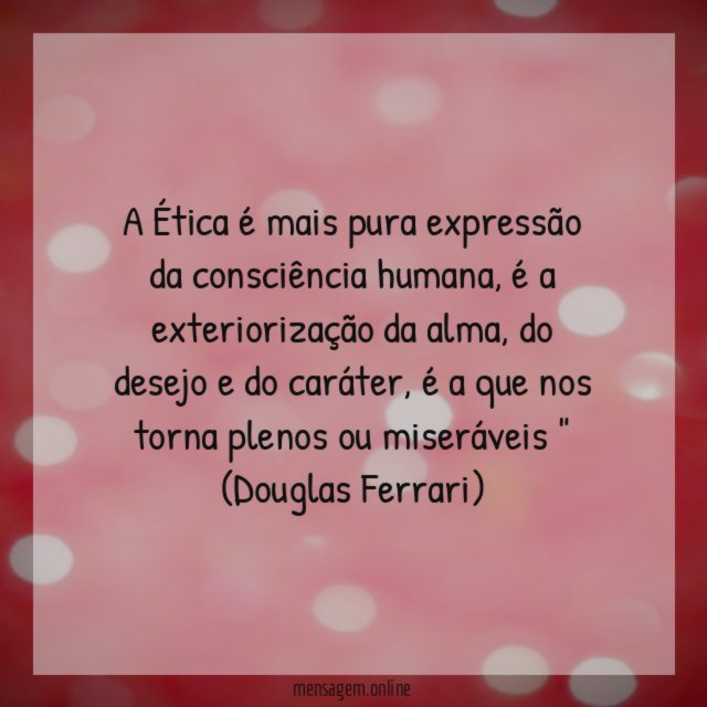 A Ética é mais pura expressão da consciência humana