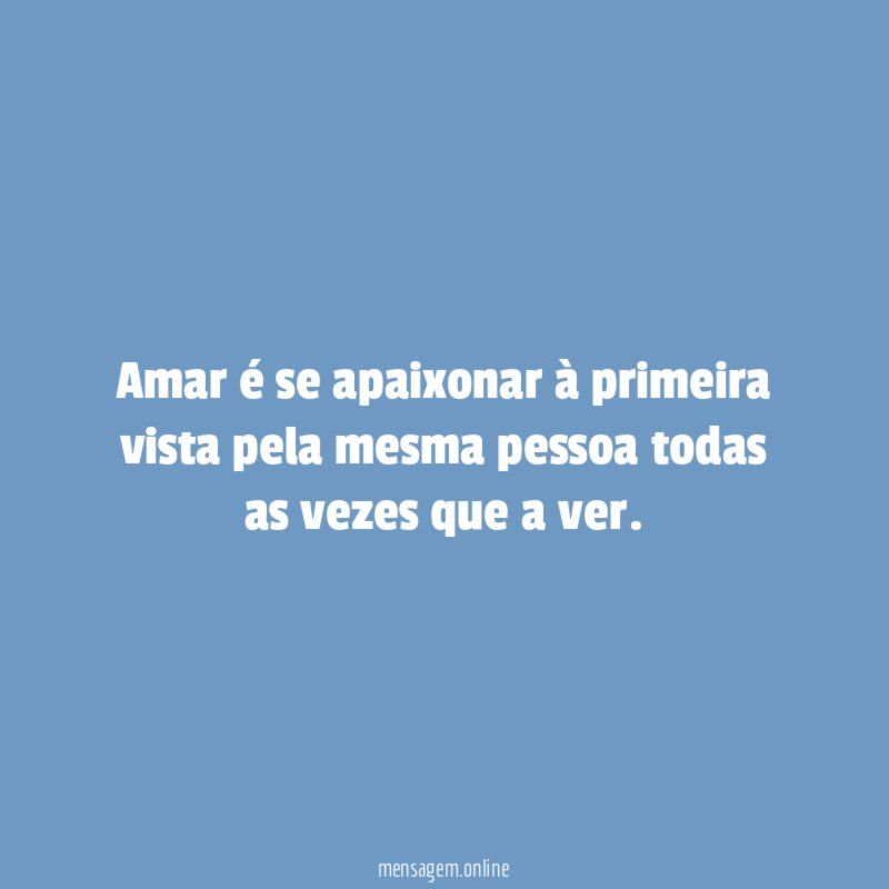 Amar é se apaixonar à primeira vista pela