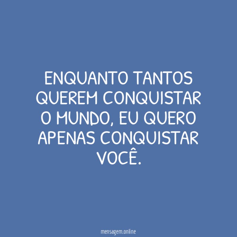 Enquanto tantos querem conquistar o mundo