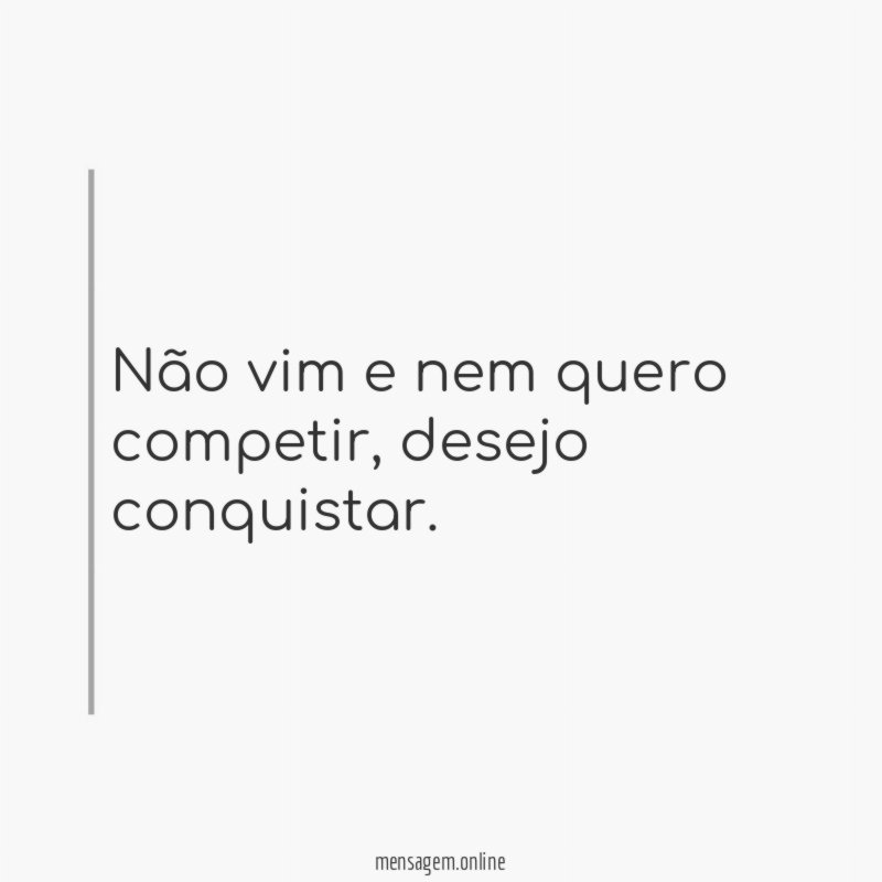 Não vim e nem quero competir