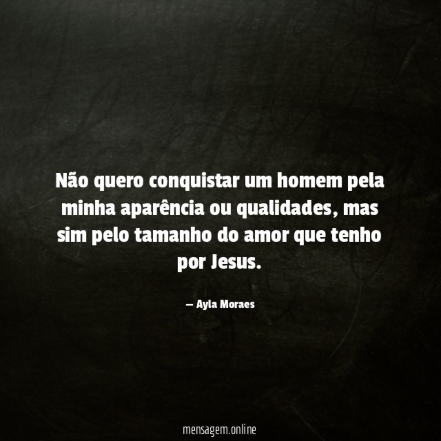 Não quero conquistar um homem pela minha aparência ou qualidades