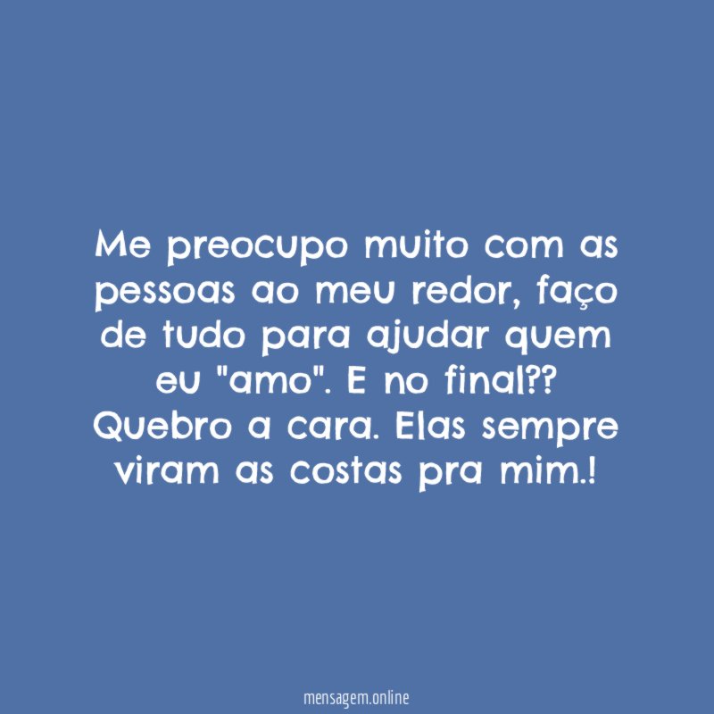 Me preocupo muito com as pessoas ao meu redor