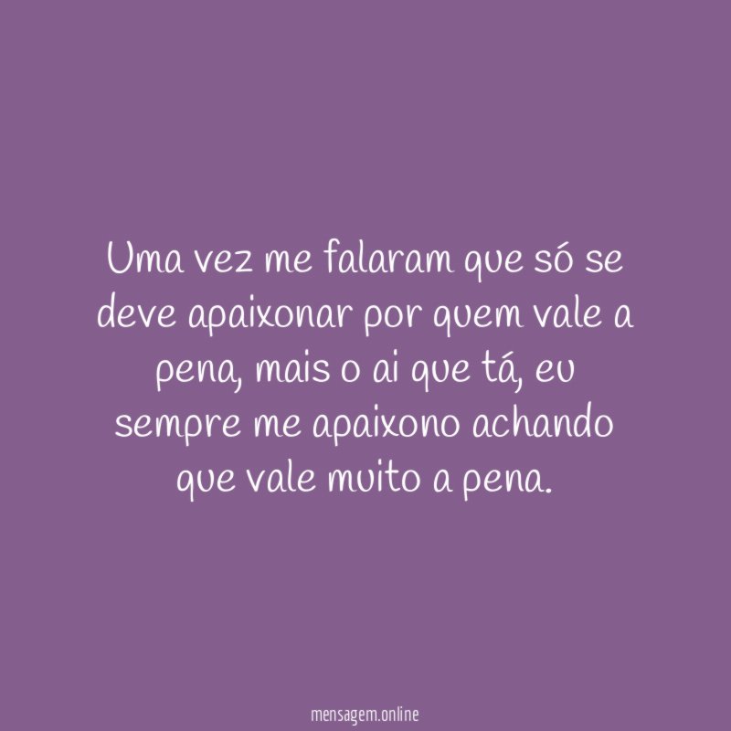 Uma vez me falaram que só se deve