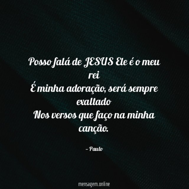 Posso falá de JESUS Ele é o meu rei É minha adoração