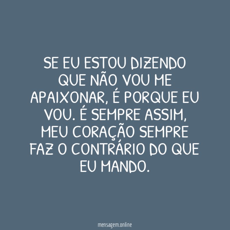 Se eu estou dizendo que não vou me apaixonar