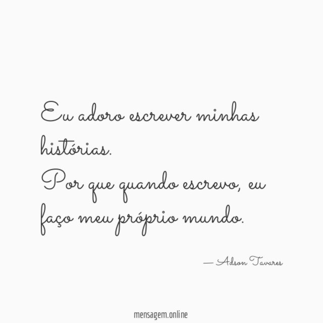 Eu adoro escrever minhas histórias