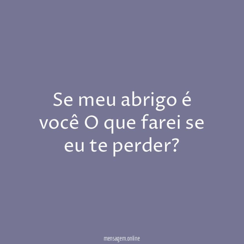 Se meu abrigo é você O que farei se eu te perder