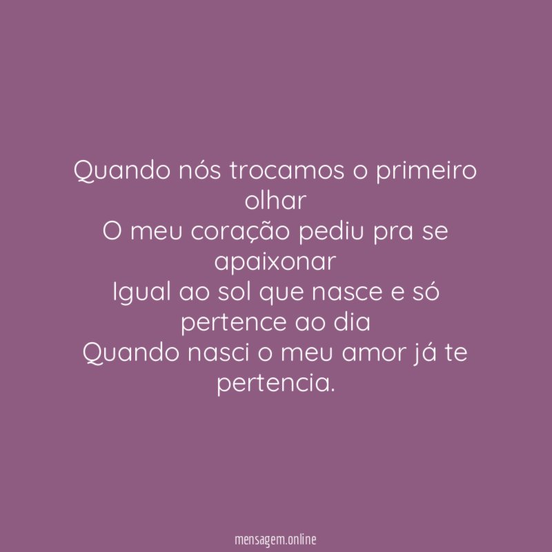 Quando nós trocamos o primeiro olhar O meu coração